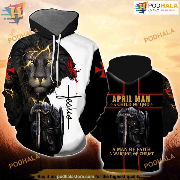 April Man A Child Of God A Man Of Faith A Warrior Of Christ 3D Hoodie Sweatshirt