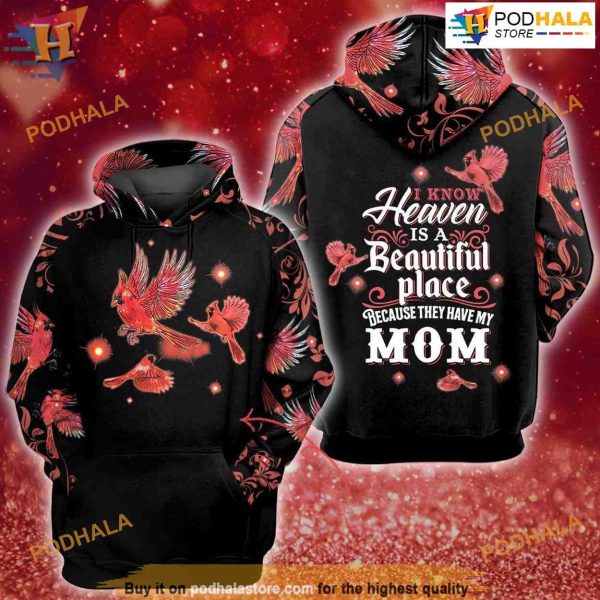 Cardinal I Know Heaven Is A Beautiful Place Because They Have Mom 3D Hoodie