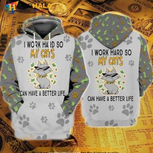 Cats I Work Hard So My Cats Can Have A Better Life 3D Hoodie Sweatshirt