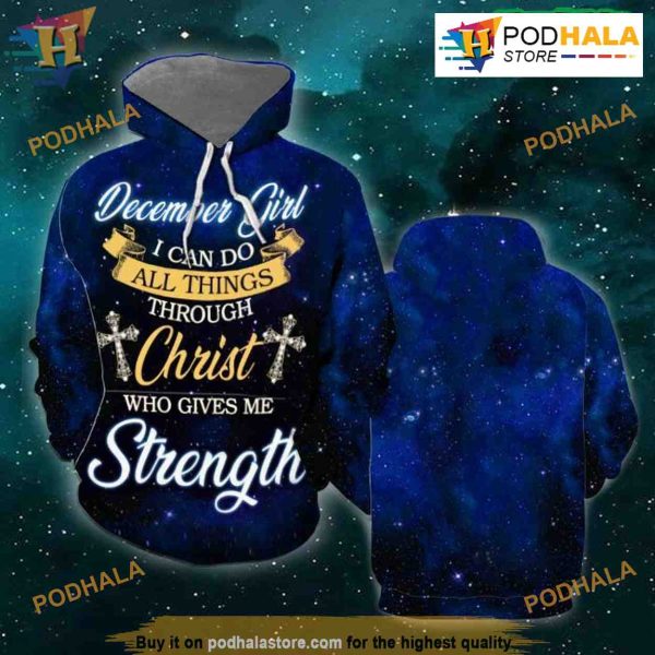 December Girl I Can Do All Things Through Christ Who Give Me Strength 3D Hoodie