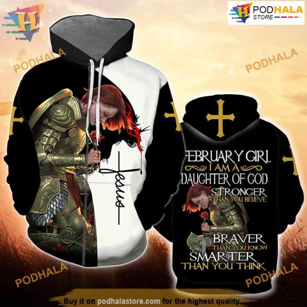 February Girl I Am A Daughter Of God 3D Hoodie Sweatshirt