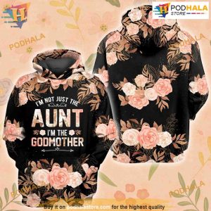 I’m Not Just The Aunt I’m The Godmother All Over Printed 3D Hoodie Sweatshirt