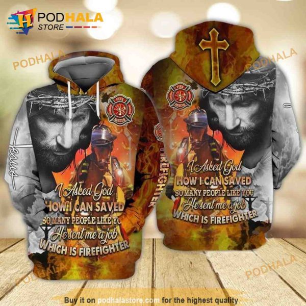 Jesus And Firefighter I Asked God I Can Saved So Many People Like You 3D Hoodie