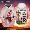 Jesus God Be Still And Know That I Am God 3D Hoodie Sweatshirt