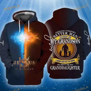 Jesus I Asked God To Make Me A Better Man He Sent Me My Grandson I Asked God For An Angel He Sent Me My Granddauter 3D Hoodie