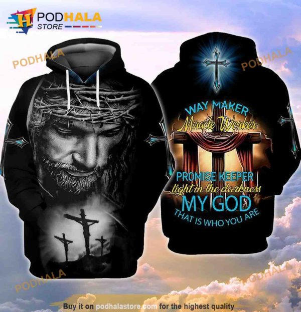 Jesus Way Maker Miracle Worker Promise Keeper Light In The Darkness My God That Is Who You Are 3D Hoodie