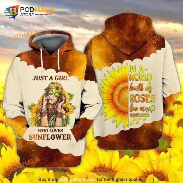 Just A Girl Who Love Sunflower In A World Full Of Roses Be A Sunflowers 3D Hoodie