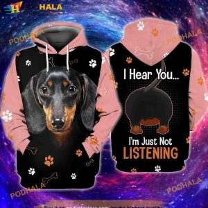 Love Dachshund Dog Hear You I Am Just Not Listening 3D Hoodie