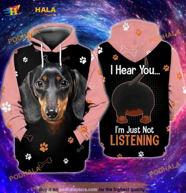 Love Dachshund Dog Hear You I Am Just Not Listening 3D Hoodie