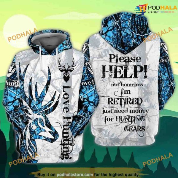 Love Hunting Please Help Not Homeless Im Retired Just Need Money For Hunting Gears 3D Hoodie