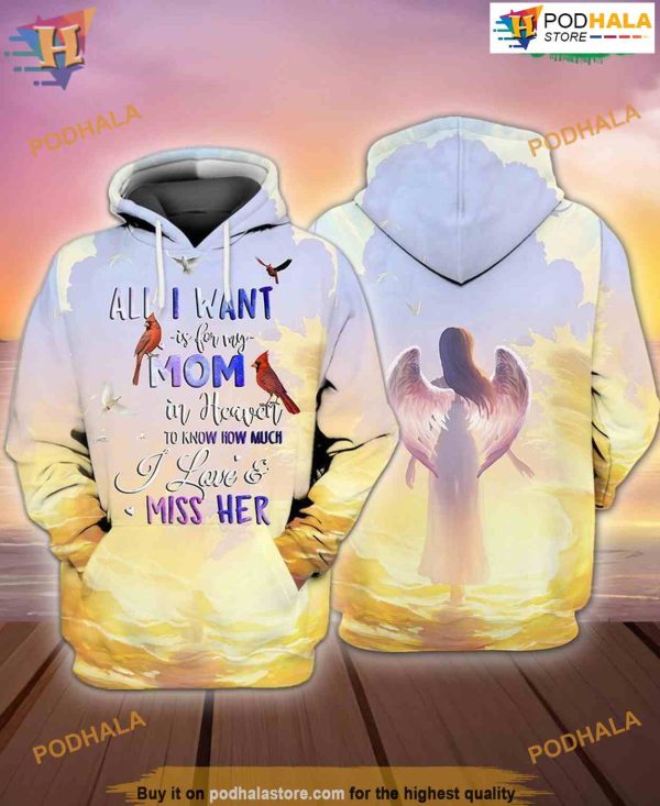 Mom With Wings All I Want Is For My Mom In Heaven I Love And Miss Her 3D Hoodie