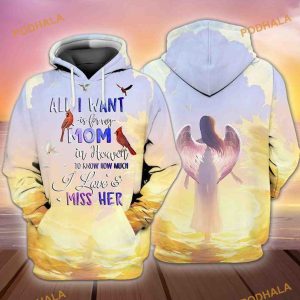 Mom With Wings All I Want Is For My Mom In Heaven I Love And Miss Her 3D Hoodie