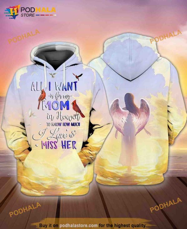 Mom With Wings All I Want Is For My Mom In Heaven I Love And Miss Her 3D Hoodie