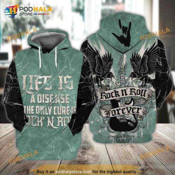 Rock N Roll Forever Life Is A Disease The Only Cure Is Rock N Roll 3D Hoodie