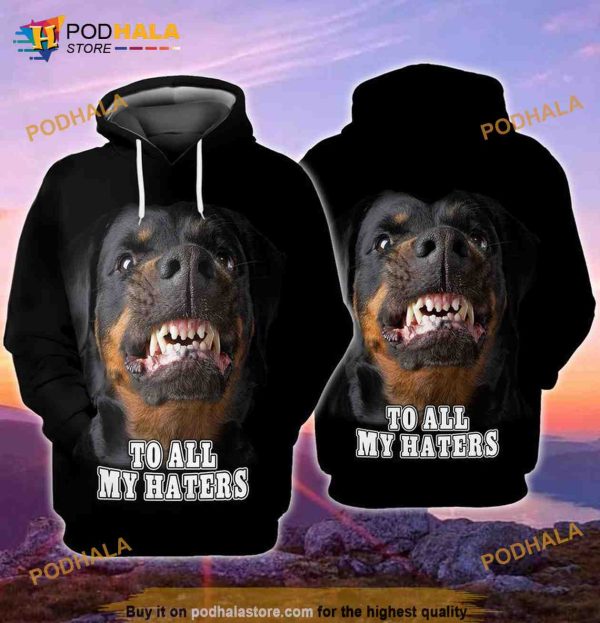 Rottweiler Dog To All My Haters 3D Hoodie