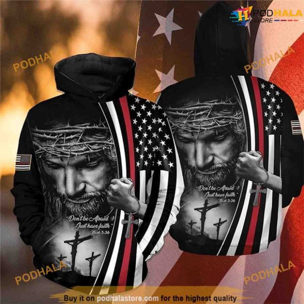 The Cross Jesus American Flag Dont Be Afraid Just Have Faith 3D Christmas Hoodie